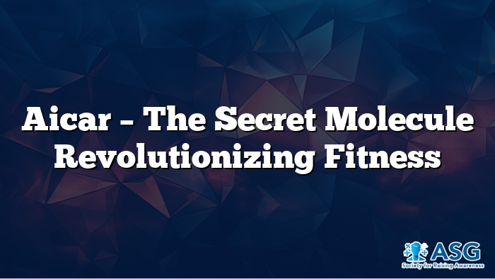 Aicar – The Secret Molecule Revolutionizing Fitness