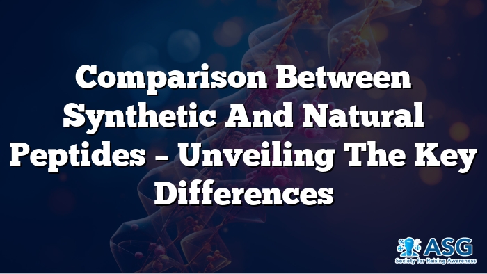 Comparison Between Synthetic and Natural Peptides – Unveiling the Key Differences