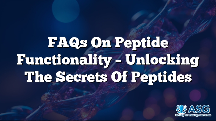 FAQs on Peptide Functionality – Unlocking the Secrets of Peptides