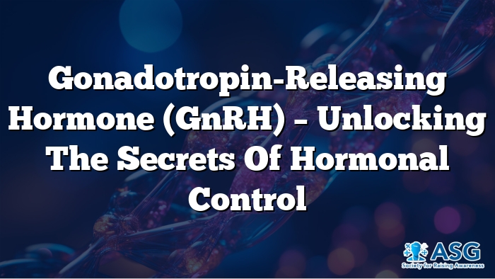 Gonadotropin-Releasing Hormone (GnRH) – Unlocking the Secrets of Hormonal Control