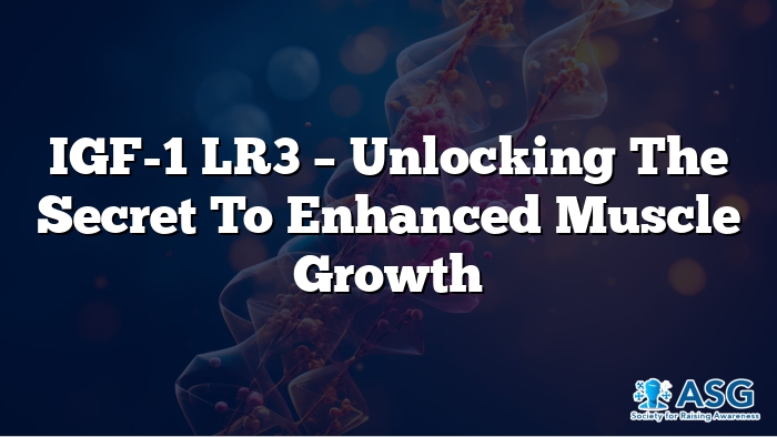 IGF-1 LR3 – Unlocking the Secret to Enhanced Muscle Growth