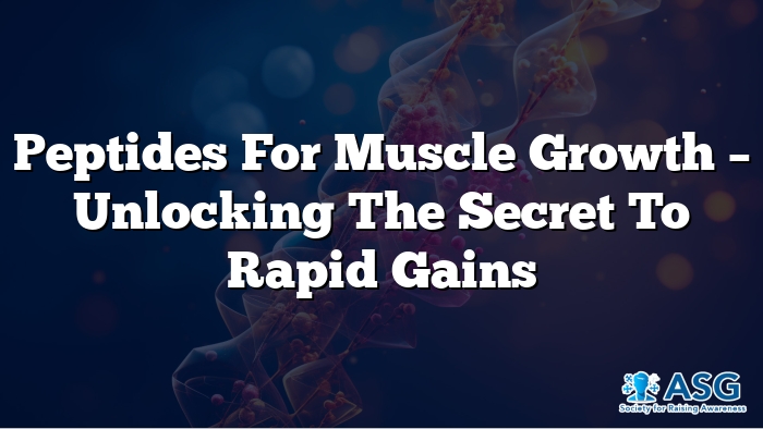 Peptides for Muscle Growth – Unlocking the Secret to Rapid Gains