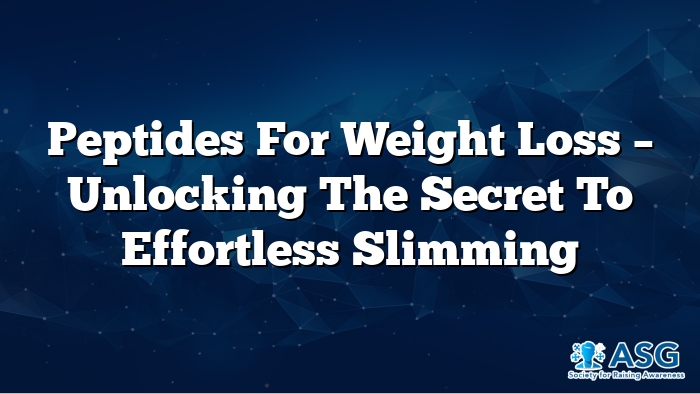 Peptides for Weight Loss – Unlocking the Secret to Effortless Slimming