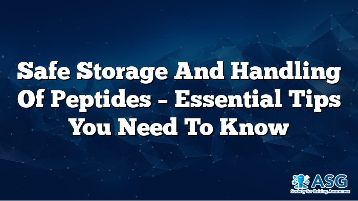 Safe Storage and Handling of Peptides – Essential Tips You Need to Know