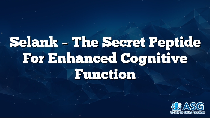 Selank – The Secret Peptide for Enhanced Cognitive Function