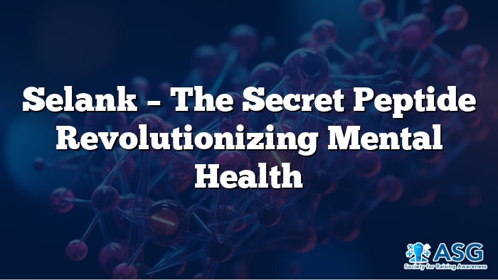 Selank – The Secret Peptide Revolutionizing Mental Health