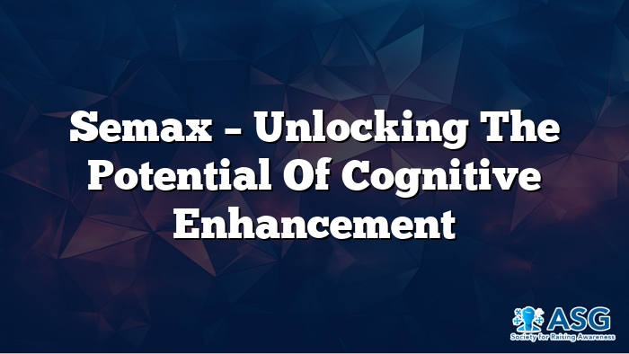 Semax – Unlocking the Potential of Cognitive Enhancement