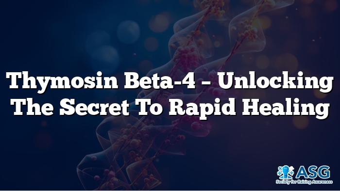 Thymosin Beta-4 – Unlocking the Secret to Rapid Healing